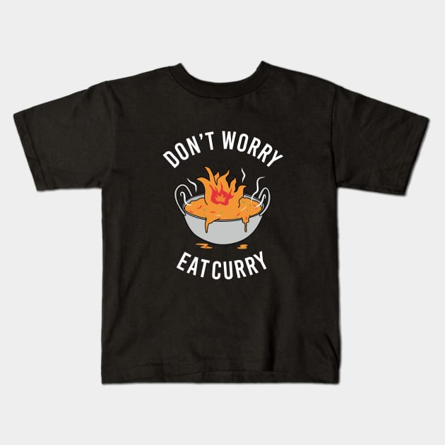 Don't Worry Eat Curry Kids T-Shirt by dumbshirts